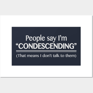 people say i'm condescending Posters and Art